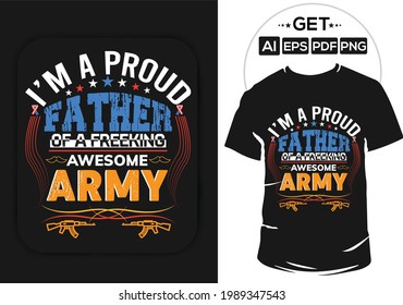 I'm a proud father of a freaking awesome army. Father's day typography t shirt design. Father's birth day greeting quotes.