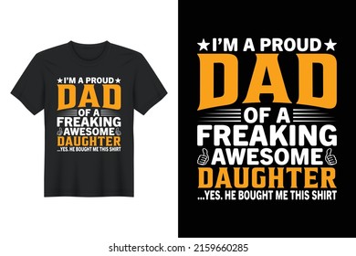 I’m A Proud Father Of A Freaking Awesome Daughter ...Yes. He Bought Me This Shirt, T Shirt Design