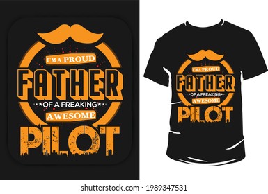 I'm a proud father of a freaking awesome pilot. Father's day typography t shirt design. Father's birth day greeting quotes.