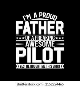 I'm A Proud Father Of A Freaking Awesome Pilot Yes, He Bought Me This Shirt for Father day gift