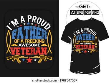 I'm a proud father of a freaking awesome veteran. Father's day typography t shirt design. Father's birth day greeting quotes.