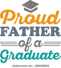 Proud Father of a Graduate T-Shirt Design, Posters, Greeting Cards, Textiles, and Sticker Vector Illustration