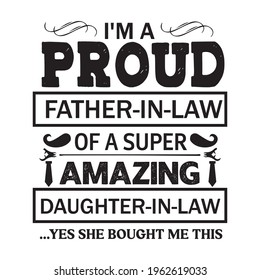 i'm a proud father in law of a super amazing daughter in law ...yes she bought me this-father day t-shirt vector design ,typography , vintage and banner art.