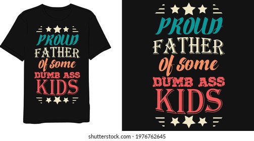 Proud father of some dumb ass kids vintage t-shirt design