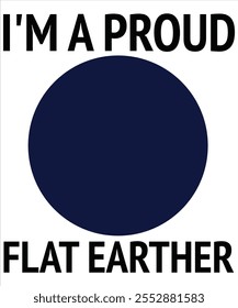 I'm a proud flat earther T-shirt, Vector File