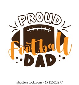 Proud Football Dad -  text and american football, ball. Good for greeting card and t-shirt print, flyer, poster design, mug.