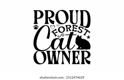 Proud Forest Cat Owner - Norwegian Forest Cat T-Shirt Design, Handmade Calligraphy Vector Illustration, Cameo, Cricut, Eps, Files For Cutting.