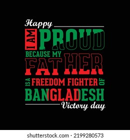 proud for freedom fighter father.Dedication for Bangladesh lover.16 december bangladesh victory day. Amazing T-shirt design. professional and eyecatching.