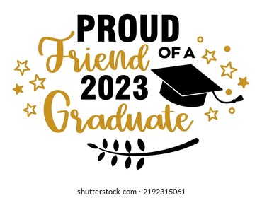 Proud Friend of a 2023 Graduate . Trendy calligraphy inscription with black hat