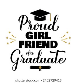 Proud girlfriend of a graduate lettering with graduation cap. Graduation quote typography poster.  Vector template for greeting card, banner, sticker, label, shirt, etc