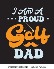 I am a Proud Golf Dad Retro  Design. You will get eps file with 300ppi