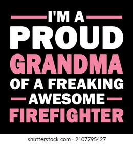 I'm a proud grandma of a freaking awesome firefighter. 