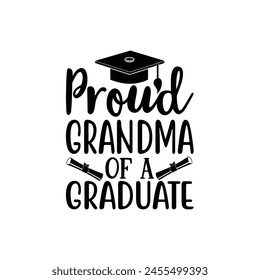 Proud grandma of a graduate, Graduate shirt Design, graduation design, Graduation T-shirt Design, Student graduate badges, graduation quotes, typography graduation design Good for T shirt print 