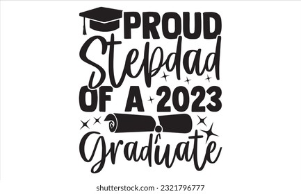 Proud Grandpa Of A 2023 Graduate - Graduation T Shirt Design, Hand drawn lettering phrase, Cutting and Silhouette, card, Typography Vector illustration for poster, banner, flyer and mug.