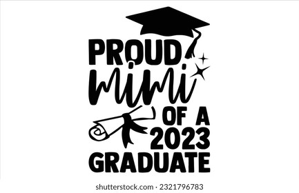 Proud Grandpa Of A 2023 Graduate - Graduation T Shirt Design, Hand drawn lettering phrase, Cutting and Silhouette, card, Typography Vector illustration for poster, banner, flyer and mug.