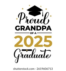 Proud grandpa of a 2025 graduate lettering with graduation cap. Graduation quote typography poster.  Vector template for greeting card, banner, sticker, label, shirt, etc