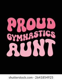PROUD GYMNASTICS AUNT. T-SHIRT DESIGN. PRINT TEMPLATE.TYPOGRAPHY VECTOR ILLUSTRATION.