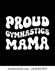 PROUD GYMNASTICS MAMA. T-SHIRT DESIGN. PRINT TEMPLATE.TYPOGRAPHY VECTOR ILLUSTRATION.