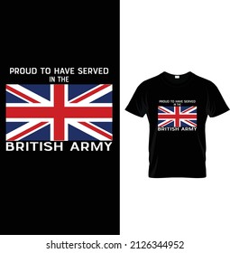 Proud To Have Served In The British Army, Typography British Army T-shirt Design.