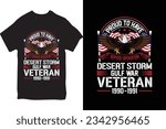 Proud To Have Served Operation Desert Storm Gulf War Veteran 1990-1991 T-shirt 