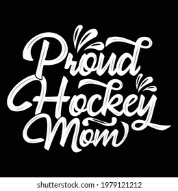 proud hockey mom, mothers day design, typography lettering design, printing for t shirt, banner, poster, mug etc