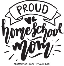 Proud Homeschool Mom Homeschool Lettering Quotes Motivational Inspirational Printable Poster Wall Sticker T-Shirt Design Card Cover Sign School Quotes Mom Teacher 