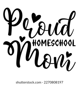 Proud Homeschool mom Mother's day shirt print template,  typography design for mom mommy mama daughter grandma girl women aunt mom life child