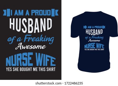 I am a Proud Husband of a Freaking Awesome Nurse Wife.... T Shirt Design. Can be used for prints bags, t-shirts, posters, cards. Vector graphic, typographic poster, vintage, label.