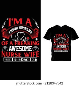 I'm a proud husband of a freaking awesome nurse t-shirt