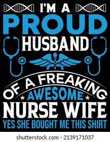 I'm a proud husband of a freaking awesome nurse wife T-shirt design