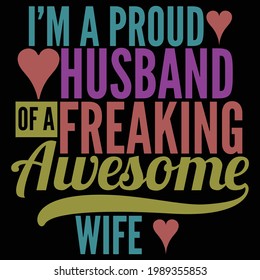 i'm a proud husband a freaking awesome wife, proud husband graphic design, typography lettering design, printing for t shirt, banner, poster, mug etc