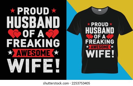 Proud husband of a freaking awesome wife, Valentine's day t-shirt design.. Valentine's Day typography vector t-shirt design. 