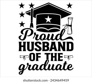 Proud Husband Of The Graduate T-shirt, Senior Svg,graduation Gifts, graduation T-shirt, Senior Year Party, Senior Vibes Svg,Graduation Cap, cut File For Cricut