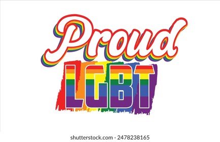 Proud LGBT T-Shirt Design. You Will Get eps file