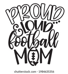 proud and loud football mom background inspirational positive quotes, motivational, typography, lettering design