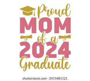 Proud Mam of A 2024 Graduate Svg,Graduation Svg,Senior Svg,Graduate T shirt,Graduation cap,Graduation 2024 Shirt,Family Graduation Svg,Pre-K Grad Shirt,Graduation Qoutes,Graduation Gift Shirt,Cut File svg