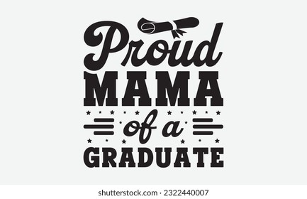 Proud mama of a graduate svg, Graduation SVG , Class of 2023 Graduation SVG Bundle, Graduation cap svg, T shirt Calligraphy phrase for Christmas, Hand drawn lettering for Xmas greetings cards, invitat svg