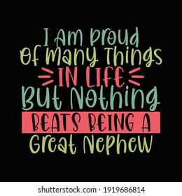 I'm Proud Of Many Things In Life But Nothing Beats Being A Great Nephew, Typography Vintage Design, Printing For Banner, T shirt, Poster Etc
