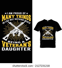 I am proud of many things in life but nothing beats being a veteran's daughter, Typography Us army T-shirt Design. 