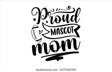 Proud mascot mom- Basketball T shirt design, Hand drawn lettering phrase, Illustration for prints on svg and bags, posters Isolated on white background, EPS 10