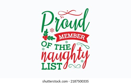 Proud member of the naughty list - Christmas SVG Design. Lettering Vector illustration. Good for scrapbooking, posters, templet,  greeting cards, banners, textiles, T-shirts, and Christmas Quote