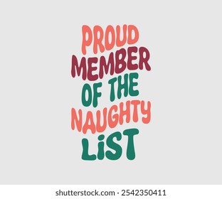 Proud Member Of The Naughty List, Christmas Vector Design. Lettering Vector illustration. Good for scrapbooking, posters, templet, greeting cards, banners, textiles, T-shirts, and Christmas Quote