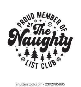 Proud member of the naughty list club,Funny Christmas t-shirt design Bundle, Christmas, Merry Christmas , Winter, Xmas, Holiday and Santa, Commercial Use, Cut Files Cricut, Silhouette, eps, dxf, png