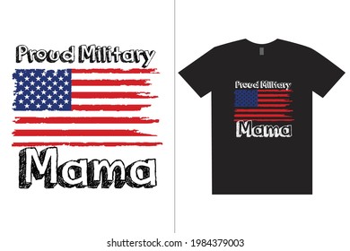 Proud Military Mama T-Shirt. American custom t-shirt design. This Design template for t-shirt print, poster, cases, cover, banner, gift card, label sticker, flyer, mug.