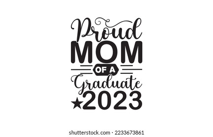  Proud mom of a 2023 graduate  -   Lettering design for greeting banners, Mouse Pads, Prints, Cards and Posters, Mugs, Notebooks, Floor Pillows and T-shirt prints design