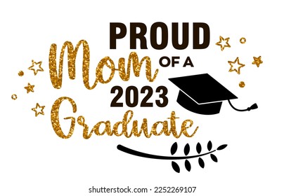 Proud mom of a 2023 Graduate . Trendy calligraphy inscription with black hat and gold glitter