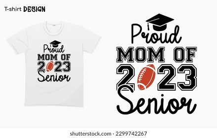 "Proud Mom Of  A 2023 Senior" Football American, Proud Mother. Typography lettering  quote design. Graduation.Graduate typography design. Eps 10 vector