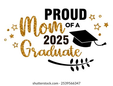 Proud mom of a 2025 Graduate . Trendy calligraphy inscription with black hat