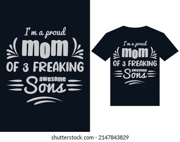 I am a proud mom of 3 freaking awesome sons t-shirt design typography vector illustration printing