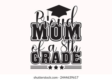 Proud Mom of a 8th Grade EPS Design, Senior Class T-shirt, Graduate Shirt, Graduate Saying